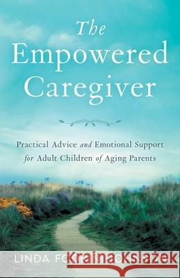 The Empowered Caregiver Linda Fodrini-Johnson 9781632994257 River Grove Books