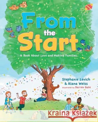 From the Start: A Book About Love and Making Families Stephanie Levich Alana Weiss  9781632995339
