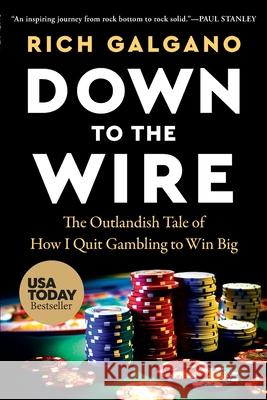 Down to the Wire: The Outlandish Tale of How I Quit Gambling to Win Big Rich Galgano 9781632999634 River Grove Books