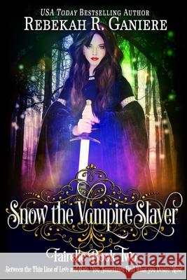 Snow the Vampire Slayer: Fairelle Book Two Rebekah R. Ganiere 9781633000025 Fallen Angel Press