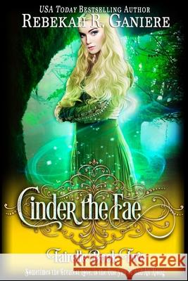 Cinder the Fae Rebekah R. Ganiere Rebekah R. Ganiere 9781633000124 Fallen Angel Press