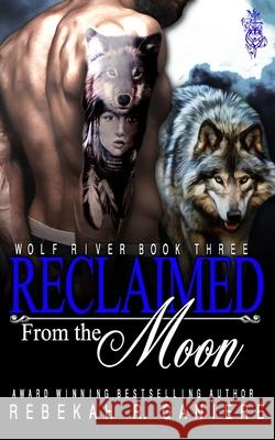 Reclaimed from the Moon Rebekah R. Ganiere 9781633000339 Fallen Angel Press