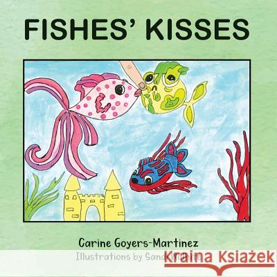 Fishes' Kisses Carine Goyers-Martinez, Sandi Willhite 9781633020122 Total Publishing and Media