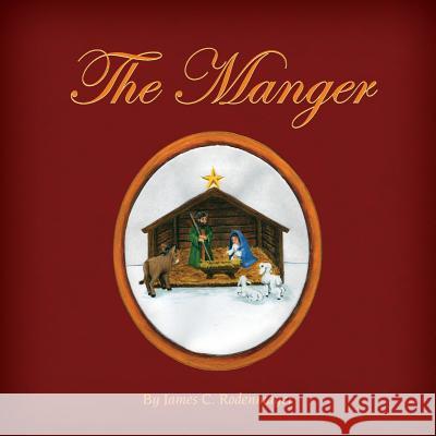 The Manger James C. Rodenmayer 9781633020191 Total Publishing and Media