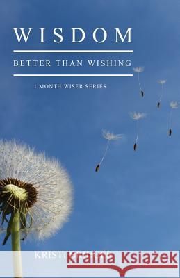 Wisdom Better than Wishing: Book 1 in the 1 Month Wiser series Bridges, Kristi 9781633020498