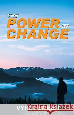 The Power to Change Vyrl Pember 9781633020528 Total Publishing and Media