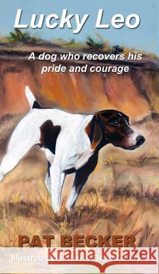 Lucky Leo: A dog who recovers his pride and courage Becker, Pat 9781633020641 Total Publishing and Media