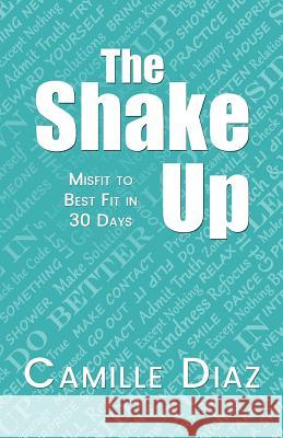 The Shake Up: Misfit to Best Fit in 30 Days Camille Diaz 9781633020726