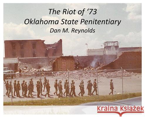 The Riot of '73 Oklahoma State Penitentiary Dan M Reynolds 9781633021532 Total Publishing and Media