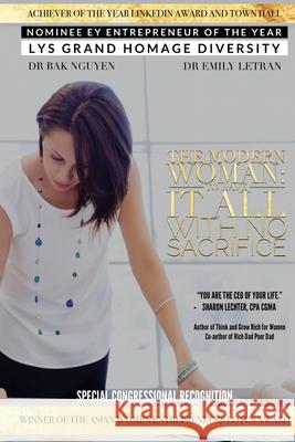 The Modern Woman: To Have It All With No Sacrifice Dr Emily Letran, Dr Bak Nguyen 9781633021822 Total Publishing and Media