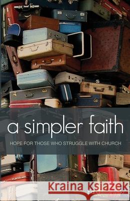 A simpler faith - Hope for people who Struggle with Church Ed Galisewski 9781633022058 Total Publishing and Media