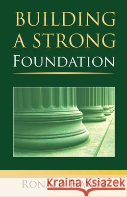 Building a Strong Foundation (Back to the Basics) Ronald Hawpe 9781633022171 Total Publishing and Media