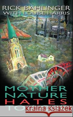 Mother Nature Hates - To Lose A Beau and Rachelle Novel Rick Bahlinger Louis Harris 9781633023093 Total Publishing and Media