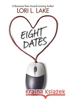 Eight Dates: A Romance Lori L. Lake 9781633040007 Launch Point Press