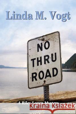 No Thru Road: A Riley Logan Mystery Linda M Vogt, Sandy Knowles 9781633042001