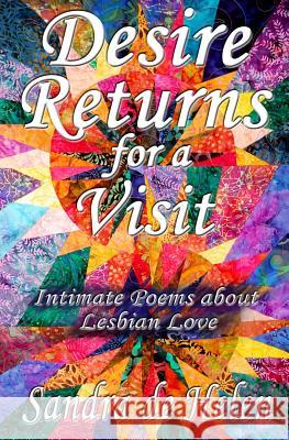 Desire Returns for a Visit: Intimate Poems about Lesbian Love Sandra De Helen, Jove Belle 9781633042025 Penlight Industries, LLC