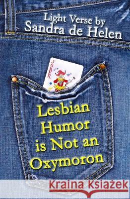 Lesbian Humor is Not an Oxymoron: Light Verse Sandra De Helen 9781633042162