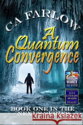 A Quantum Convergence: Book One in the Nexus Series Ca Farlow, C a Farlow 9781633042193 Penlight Industries, LLC