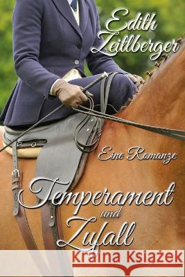 Temperament und Zufall: Eine Romanze Edith Zeitlberger   9781633044005 Launch Point Press