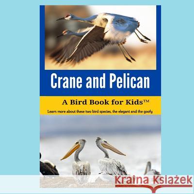 Crane and Pelican: A Bird Book for Kids(TM) Lawrence, Novare 9781633070141 NADA Bindu Publishing Company