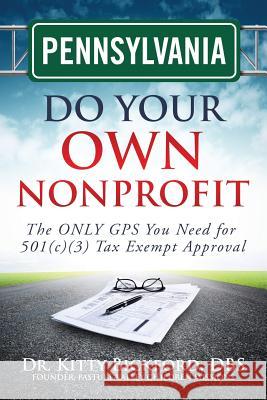 Pennsylvania Do Your Own Nonprofit: The ONLY GPS You Need for 501c3 Tax Exempt Approval Maghuyop, R'Tor John D. 9781633080805