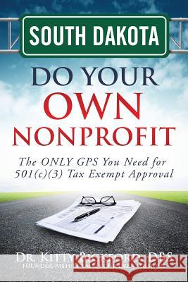 South Dakota Do Your Own Nonprofit: The ONLY GPS You Need for 501c3 Tax Exempt Approval Maghuyop, R'Tor John D. 9781633080867