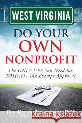 West Virginia Do Your Own Nonprofit: The ONLY GPS You Need for 501c3 Tax Exempt Approval Maghuyop, R'Tor John D. 9781633081000