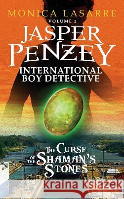 Jasper Penzey: International Boy Detective: The Curse of the Shaman's Stones Monica Lasarre   9781633081468 Monica Lasarre