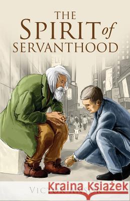 The Spirit of Servanthood Victor Ansor 9781633081734 Chalfant Eckert Publishing