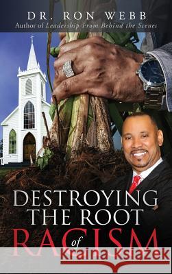 Destroying the Root of Racism Ron Webb 9781633081833