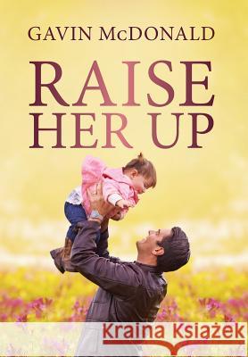 Raise Her Up Gavin McDonald 9781633081864