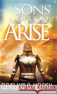 Sons of God, Arise McLeish O. Cleveland 9781633081949 