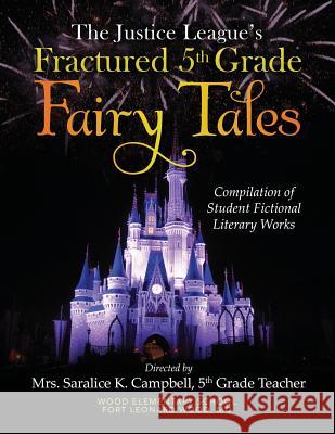 The Justice League's Fractured 5th Grade Fairy Tales Saralice K. Campbell 9781633082335 Chalfant Eckert Publishing