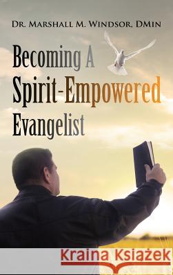 Becoming A Spirit-Empowered Evangelist Windsor, Marshall M. 9781633082465 Marshall M Windsor