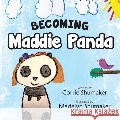 Becoming Maddie Panda Corrie Shumaker Books That Heal Madelyn Shumaker 9781633082687 Chalfant Eckert Publishing