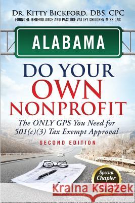 Alabama Do Your Own Nonprofit: The Only GPS You Need For 501c3 Tax Exempt Approval Bickford, Kitty 9781633082847 Chalfant Eckert Publishing, LLC