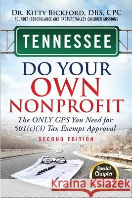 Tennessee Do Your Own Nonprofit: The Only GPS You Need For 501c3 Tax Exempt Approval Bickford, Kitty 9781633083257