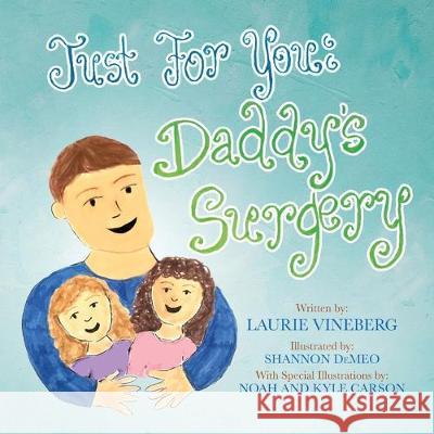 Just for You: Daddy's Surgery Shannon Demeo Noah Carson Kyle Carson 9781633085107 Chalfant Eckert Publishing