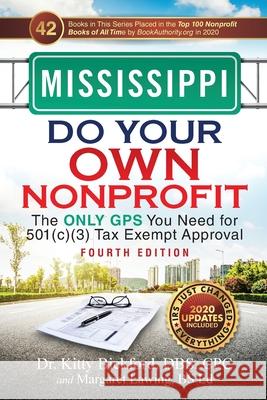 Mississippi Do Your Own Nonprofit: The Only GPS You Need for 501c3 Tax Exempt Approval Bickford, Kitty 9781633085527 Chalfant Eckert Publishing, LLC