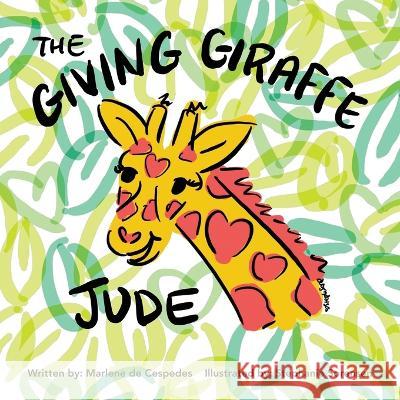 The Giving Giraffe Jude Marlene de Cespedes, Stephanie Sorensen, Books That Heal 9781633086654 Chalfant Eckert Publishing