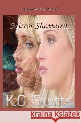 Mirror Shattered Kg Stutts 9781633100169 Distinguished Press