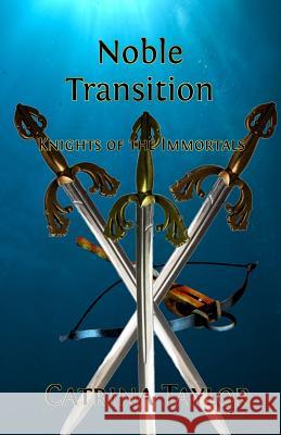 Noble Transition: Knights of the Immortals Catrina Taylor 9781633100350