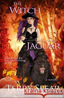 The Witch and the Jaguar Terry Spear 9781633110403 Terry Spear