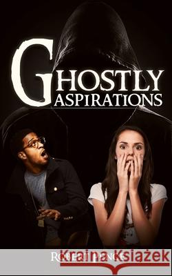 Ghostly Aspirations Robert Leslie Pence 9781633155381