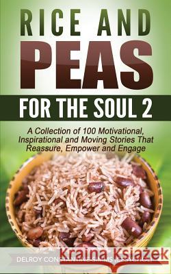 Rice and Peas For The Soul (2): A Collection of 100 Motivational, Inspirational and Moving Stories That Reassure, Empower and Engage Constantine-Simms, Delroy 9781633158931 Think Doctor Publications