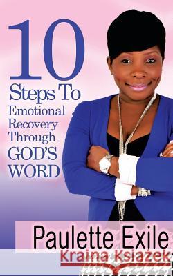 10 Steps to Emotional Recovery Through God's Word Paulette Exile 9781633159679 Paulette Exile Ministries
