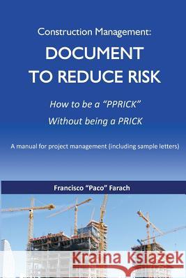 Construction Management: Document to Reduce Risk Farach, Francisco J. 9781633180727 Farach Consultants, Inc.