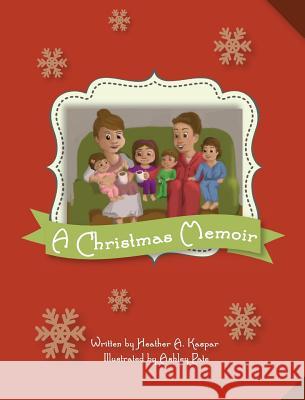 A Christmas Memoir Heather a. Kaspar Ashley Pate 9781633182806 Heather Alyce Kaspar