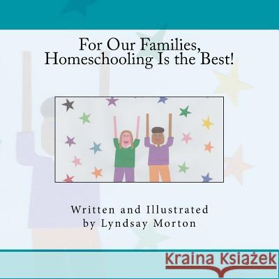 For Our Families, Homeschooling Is the Best! Lyndsay Morton 9781633185333