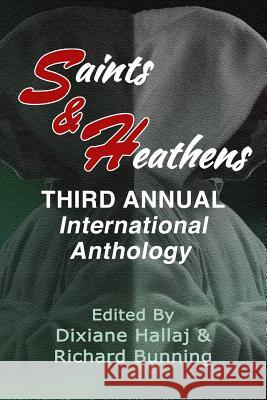 Saints & Heathens: An International Anthology Dixiane Hallaj C. M. Stucker Richard Bunning 9781633200487 S & H Publishing, Incorporated